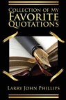 Collection of my Favorite Quotations - Larry John Phillips - 9781958640616