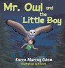 Mr. Owl and the Little Boy - Karen Murray Odom - 9781958640630