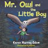 Mr. Owl and the Little Boy - Karen Murray Odom - 9781958640630