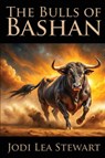 The Bulls of Bashan - Jodi Lea Stewart - 9781958640753