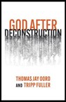 God After Deconstruction - Thomas Jay Oord ; Tripp Fuller - 9781958670286
