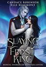 Robinson, C: Slaying the Frost King - Candace Robinson ; Elle Beaumont - 9781958673386