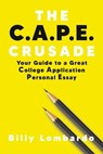 The C.A.P.E. Crusade: Your Guide to a Great College Application Personal Essay - Billy Lombardo - 9781958714157