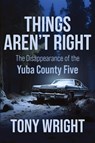 Things Aren't Right - Tony Wright - 9781958727201