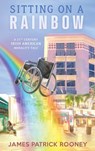Sitting on a Rainbow - James Patrick Rooney - 9781958729571