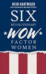 Six Revolutionary WOW Factor Women - Heidi Hartwiger - 9781958754399