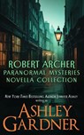 Robert Archer Paranormal Mysteries Novella Collection - Ashley Gardner ; Jennifer Ashley - 9781958798973