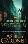Robert Archer Paranormal Mysteries Novella Collection - Ashley Gardner ; Jennifer Ashley - 9781958798973