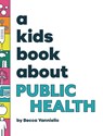 A Kids Book About Public Health - Becca Yanniello - 9781958825433
