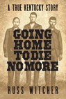Going Home to Die No More - Russ Witcher - 9781958861066