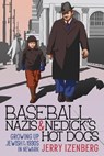 Baseball, Nazis & Nedick’s Hot Dogs: Growing up Jewish in the 1930s in Newark - Jerry Izenberg - 9781958861141