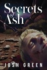 Secrets of Ash: A Novel of War, Brotherhood, and Going Home Again - Josh Green - 9781958861219