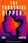 The Yorkshire Ripper: A True Story about a Copycat Killer (The Stacks Reader Series) - Guy Martin - 9781958861301