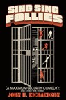 Sing Sing Follies (A Maximum-Security Comedy) - John H. Richardson - 9781958861400
