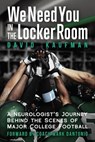 We Need You in the Locker Room: A Neurologist’s Journey Behind the Scenes of Major College Football - David Kaufman - 9781958861462