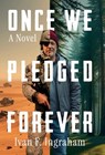 Once We Pledged Forever: A Novel of Combat, Marines and the War Within - Ivan F. Ingraham - 9781958861660