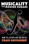 Musicality for Modern Humans - Craig Havighurst - 9781958861837