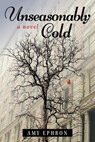 Unseasonably Cold: A Novel - Amy Ephron - 9781958861912