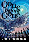 Gone Before Gone: When Mental Illness Steals Someone You Love - Jerri Niebaum Clark - 9781958861967