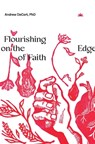 Flourishing on the Edge of Faith - Andrew Decort - 9781958865019