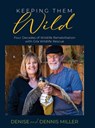 Keeping Them Wild: Four Decades of Wildlife Rehabilitation with Gila Wildlife Rescue: Four Decades of Wildlife Rehabilitation with Gila Wildlife Rescu - Dennis Miller - 9781958870211