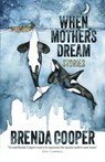 When Mothers Dream - Brenda Cooper - 9781958880357