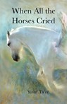 When All the Horses Cried - Yusuf Ta'er - 9781958882054