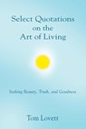 Select Quotations on the Art of Living - Tom Lovett - 9781958892251