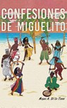 Confesiones de Miguelito - Miguel A de La Torre - 9781958901311