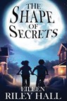 The Shape of Secrets - Eileen Riley Hall - 9781958901748