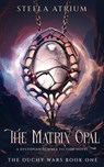The Matrix Opal: A Dystopian Science Fiction Novel - Stella Atrium - 9781958959152