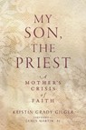 My Son, the Priest - Kristin Grady Gilger - 9781958972939
