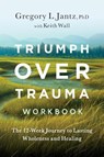 Triumph Over Trauma Workbook - Gregory Jantz - 9781959099192