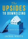 The Upsides to Downsizing - Jackie White - 9781959099710