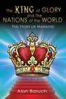 The King of glory and The Nations of the World - Alon Baruch - 9781959143031