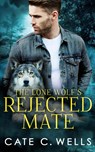The Lone Wolf's Rejected Mate - Cate C. Wells - 9781959144076