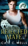 His Curvy Rejected Mate - Cate C. Wells - 9781959144083