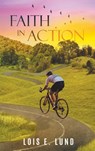 Faith in Action - Lois E. Lund - 9781959151364