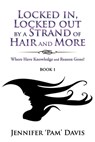 Locked in, Locked Out by a Strand of Hair and More - Jennifer 'Pam' Davis - 9781959197805