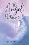 The Angel Whispered - Jean Hallam - 9781959224488