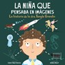 La Niña Que Pensaba En Imágenes: La Historia de la Dra. Temple Grandin - Julia Finley Mosca - 9781959244073