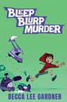 Bleep Blurp Murder - Becca Lee Gardner - 9781959304203