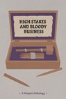 High Stakes and Bloody Business - Kailey Alessi ; Ennis Rook Bashe ; Max Browne ; Mill Cohen ; Alfie Court ; Megan Renee Doyle ; Booker G. A. Feniks ; Robin Rose Graves ; Tim Jeffreys ; LadyWallace ; E.J. LeRoy ; Randall Madden ; Aiden E. Messer ; Asidian Morris ; Nanda Writes ; Kras Nebu - 9781959330349