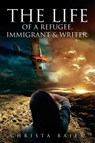 THE LIFE OF A REFUGEE, IMMIGRANT AND WRITER - Christa Baier - 9781959453390