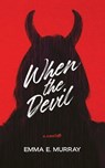 When the Devil - Emma E. Murray - 9781959565307