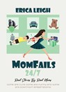 MomFails 24/7: Real Stories By Real Moms - Erica Leigh - 9781959622628