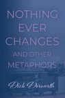 Nothing Ever Changes And Other Mutations - Dick Dorworth - 9781959623427