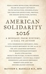 American Solidarity 2026 - A Message from History - Matthew G Masiello Mph - 9781959624318