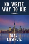 No Write Way to Die - Neal Lipschutz - 9781959748113