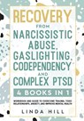 Recovery from Narcissistic Abuse, Gaslighting, Codependency and Complex PTSD (4 Books in 1) - Linda Hill - 9781959750017